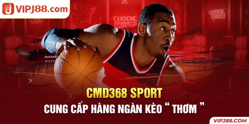 CMD368 Sport - Điểm giải trí hàng đầu tại thể thao J88