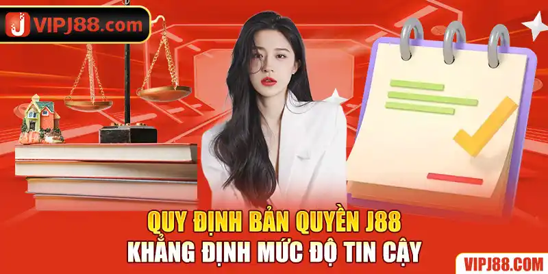 Quy định bản quyền nhằm bảo vệ nguồn tài nguyên của J88