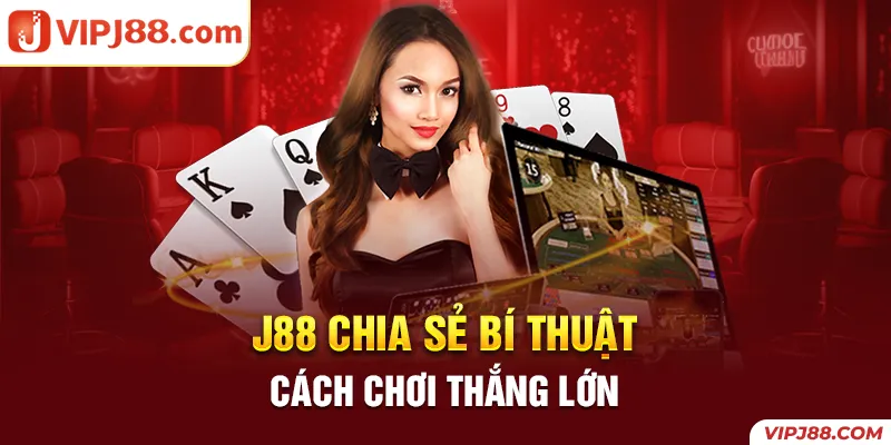 J88 chia sẻ chiến thuật đánh bài Baccarat hiệu quả