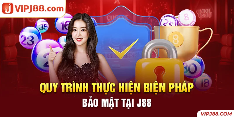 quy trình thực hiện biện pháp bảo mật J88