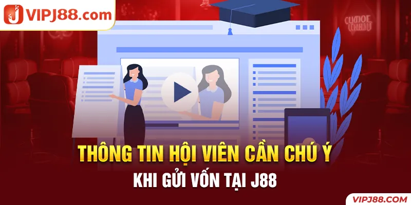 Một số lưu ý cần đặc biệt quan tâm khi nạp tiền J88