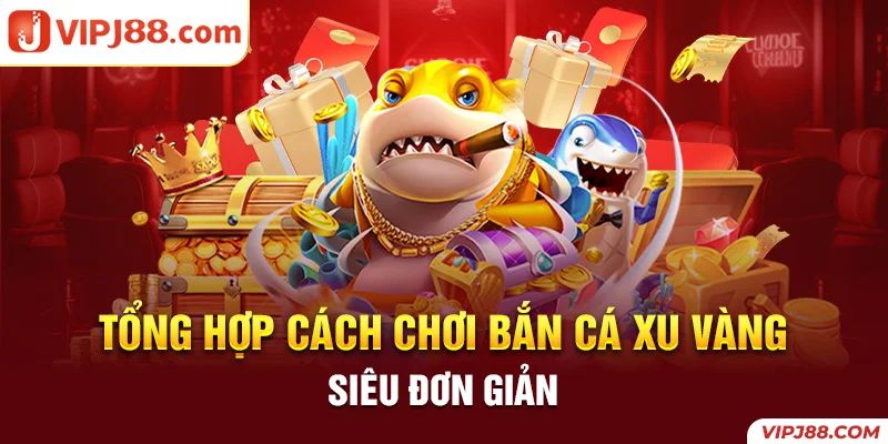 Tổng hợp cách chơi bắn cá xu vàng siêu đơn giản cho newbie