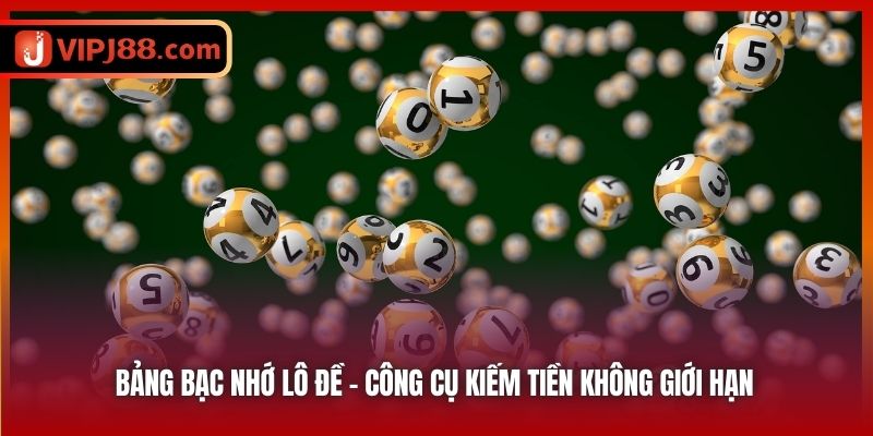 Bảng bạc nhớ lô đề - công cụ kiếm tiền không giới hạn