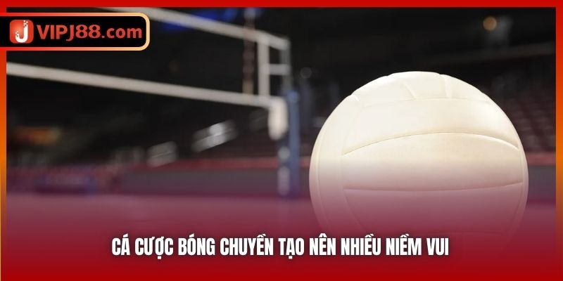 Cá cược bóng chuyền tạo nên nhiều niềm vui