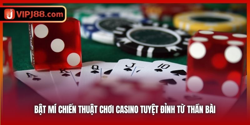 Bật Mí Chiến Thuật Chơi Casino Tuyệt Đỉnh Từ Thần Bài