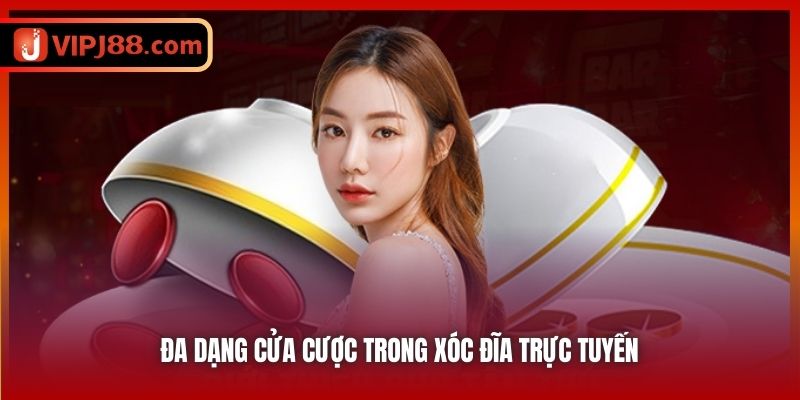 Đa dạng cửa cược trong xóc đĩa trực tuyến