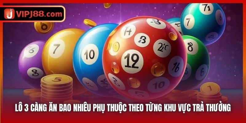 Lô 3 càng ăn bao nhiêu phụ thuộc theo từng khu vực trả thưởng