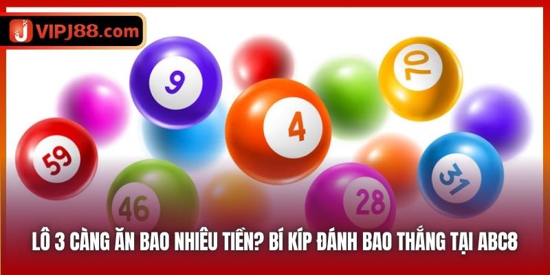 Lô 3 Càng Ăn Bao Nhiêu Tiền? Bí Kíp Đánh Bao Thắng Tại ABC8