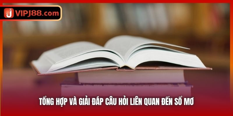 Tổng hợp và giải đáp câu hỏi liên quan đến sổ mơ