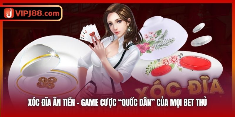 Xóc Đĩa Ăn Tiền | Game Cược “Quốc Dân” Của Mọi Bet Thủ