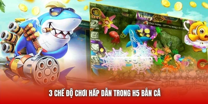 3 chế độ chơi hấp dẫn trong H5 Bắn Cá