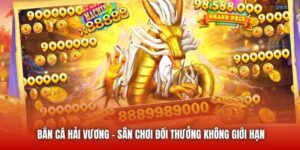 Bắn Cá Hải Vương - Sân Chơi Đổi Thưởng Không Giới Hạn
