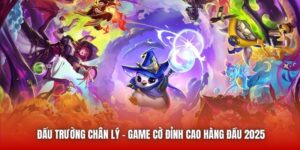 Đấu Trường Chân Lý - Game Cờ Đỉnh Cao Hàng Đầu 2025