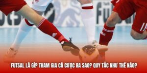 Futsal Là Gì? Tham Gia Cá Cược Ra Sao? Quy Tắc Như Thế Nào?