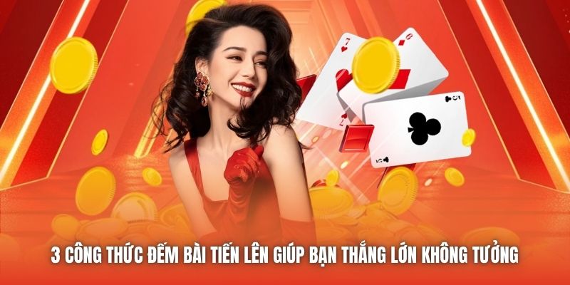 3 công thức đếm bài Tiến Lên giúp bạn thắng lớn không tưởng