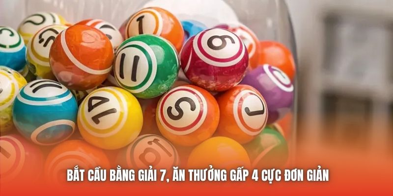 Bắt cầu bằng giải 7, ăn thưởng gấp 4 cực đơn giản