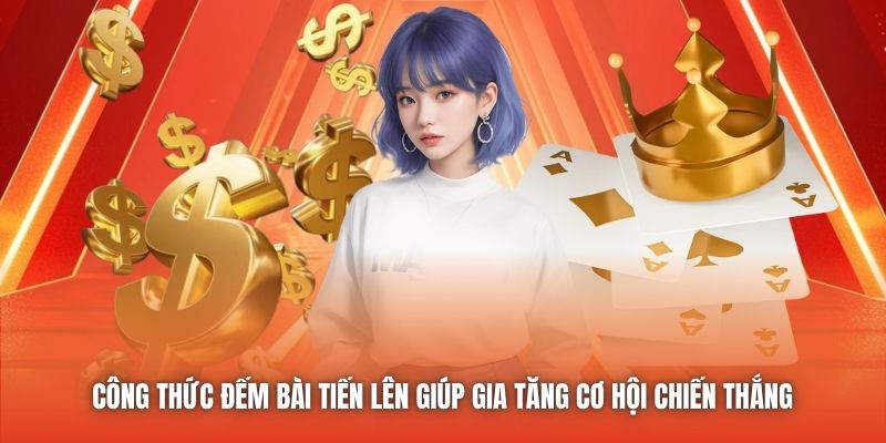 Công thức đếm bài Tiến Lên giúp gia tăng cơ hội chiến thắng