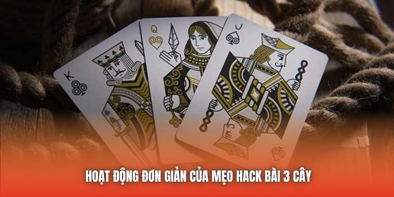 Hoạt động đơn giản của mẹo hack bài 3 cây