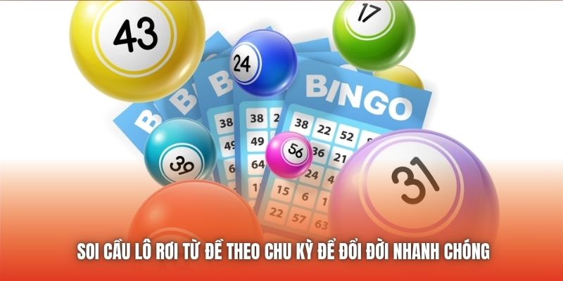 Soi Cầu Lô Rơi Từ Đề Theo Chu Kỳ Để Đổi Đời Nhanh Chóng