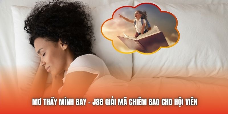 Mơ Thấy Mình Bay - J88 Giải Mã Chiêm Bao Cho Hội Viên