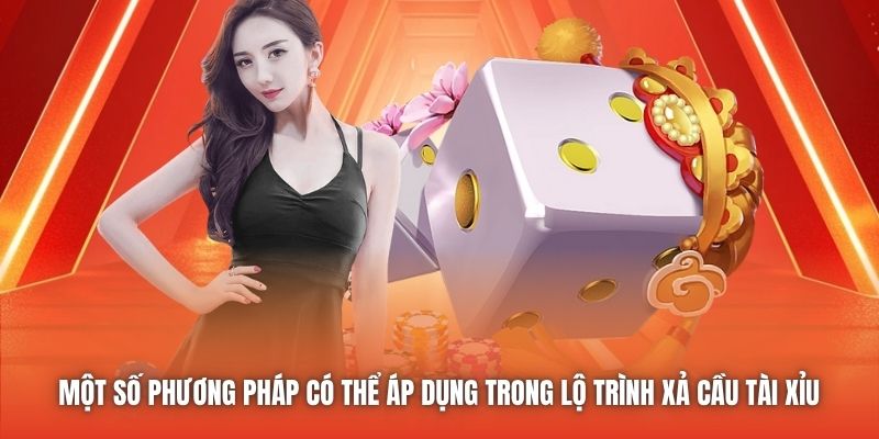 Một số phương pháp có thể áp dụng trong lộ trình xả cầu Tài Xỉu 