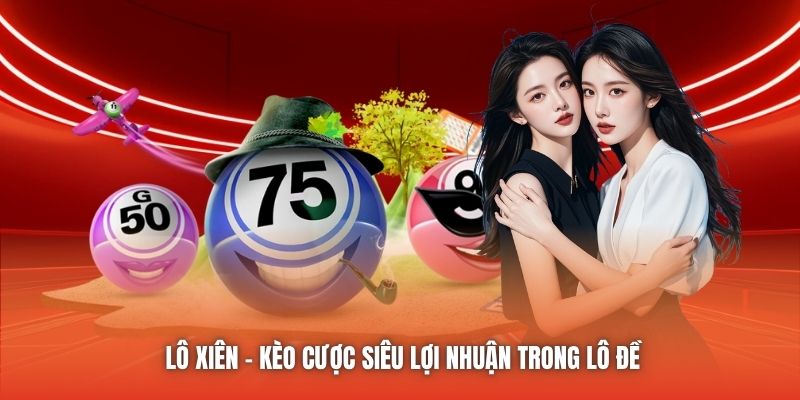 Lô xiên - kèo cược siêu lợi nhuận trong lô đề