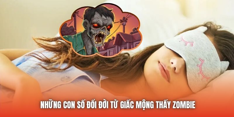 Những con số đổi đời từ giấc mộng thấy zombie