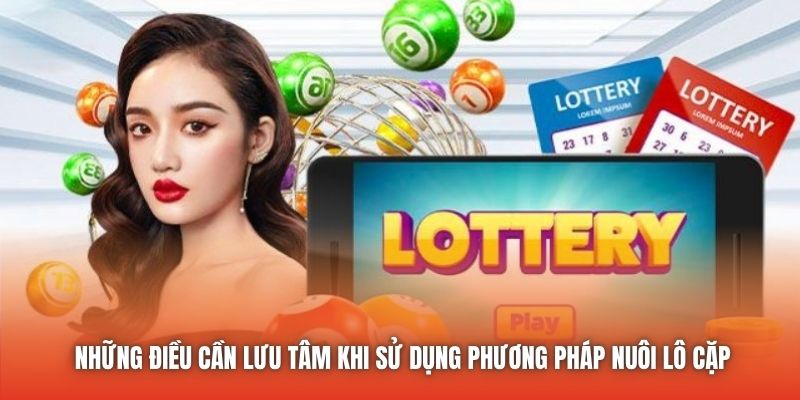 Những điều cần lưu tâm khi sử dụng phương pháp nuôi lô cặp