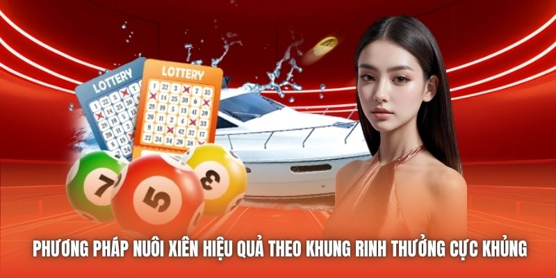 Phương pháp nuôi xiên hiệu quả theo khung rinh thưởng cực khủng