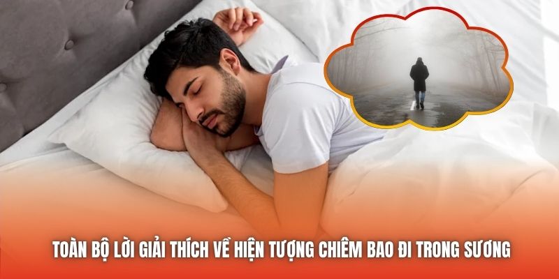Toàn bộ lời giải thích về hiện tượng chiêm bao đi trong sương