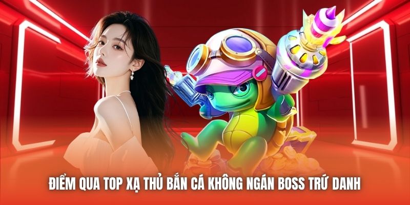 Điểm Qua Top Xạ Thủ Bắn Cá Không Ngán Boss Trứ Danh