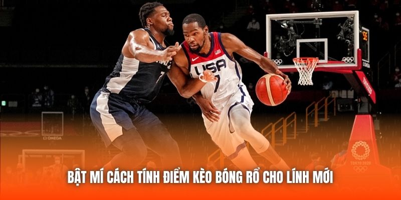 Bật Mí Cách Tính Điểm Kèo Bóng Rổ Cho Lính Mới