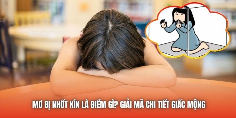 Mơ Bị Nhốt Kín Là Điềm Gì? Giải Mã Chi Tiết Giấc Mộng