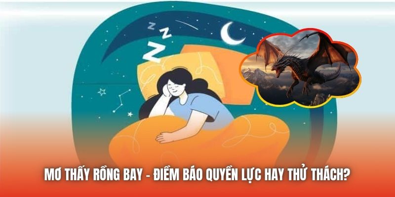 Mơ Thấy Rồng Bay | Điềm Báo Quyền Lực Hay Thử Thách?