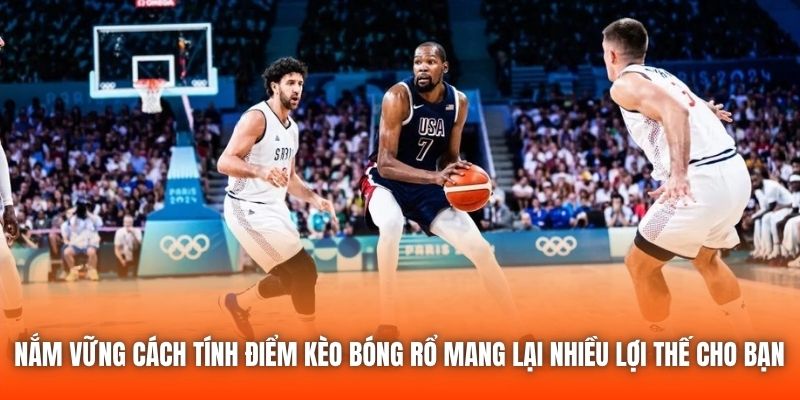 Nắm vững cách tính điểm kèo bóng rổ mang lại nhiều lợi thế cho bạn 