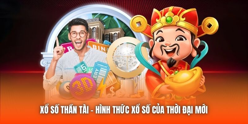 Xổ Số Thần Tài | Hình Thức Xổ Số Của Thời Đại Mới