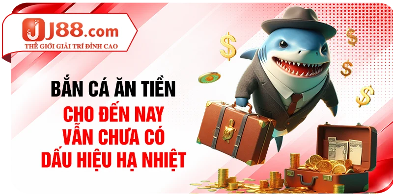 Bắn cá ăn tiền cho đến nay vẫn chưa có dấu hiệu hạ nhiệt