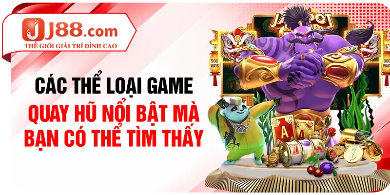 Các thể loại game quay hũ nổi bật mà bạn có thể tìm thấy