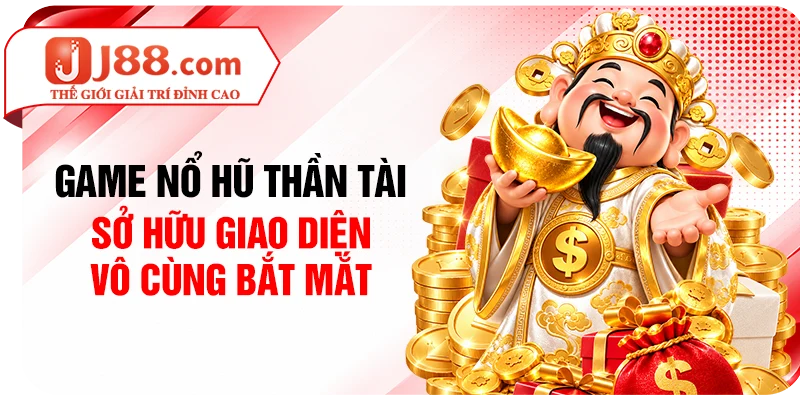 Game nổ hũ Thần Tài sở hữu giao diện vô cùng bắt mắt