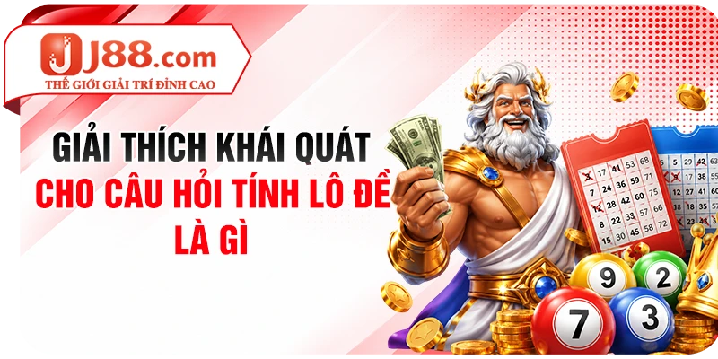 Giải thích khái quát cho câu hỏi tính lô đề là gì
