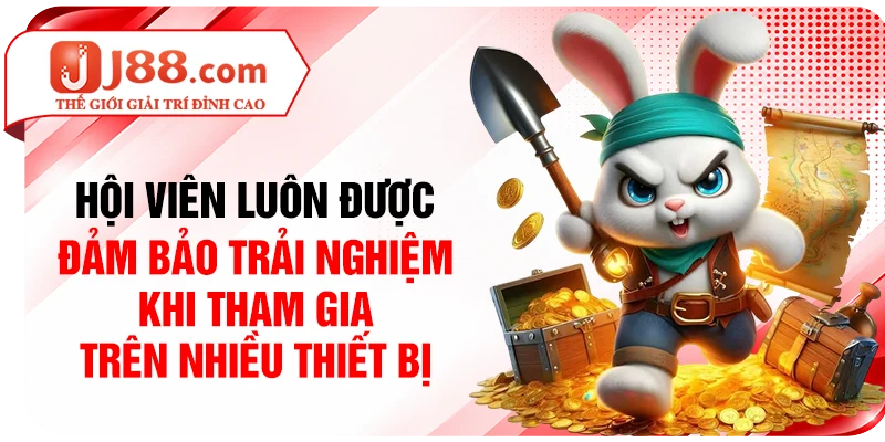 Hội viên luôn được đảm bảo trải nghiệm khi tham gia trên nhiều thiết bị
