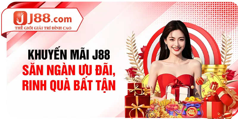 Khuyến Mãi J88 - Săn Ngàn Ưu Đãi, Rinh Quà Bất Tận