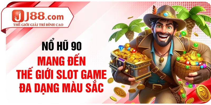 Nổ hũ 90 mang đến thế giới slot game đa dạng màu sắc