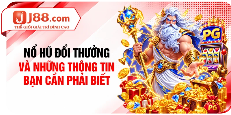 Nổ hũ đổi thưởng và những thông tin bạn cần phải biết