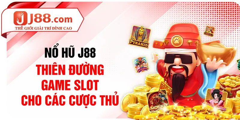 Nổ Hũ J88 - Thiên Đường Game Slot Cho Các Cược Thủ