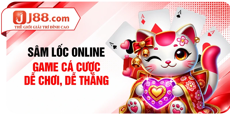 Sâm Lốc online - Game cá cược dễ chơi, dễ thắng