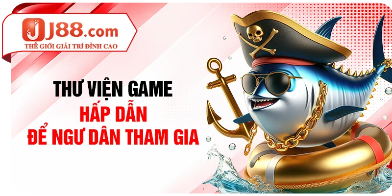 Thư viện game hấp dẫn để ngư dân tham gia